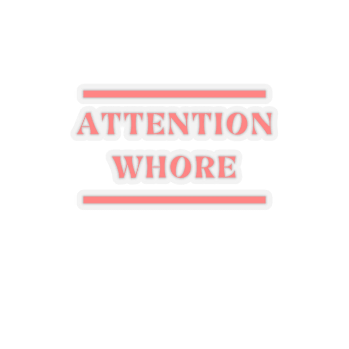 Dased Designs - Attention Whore Sticker