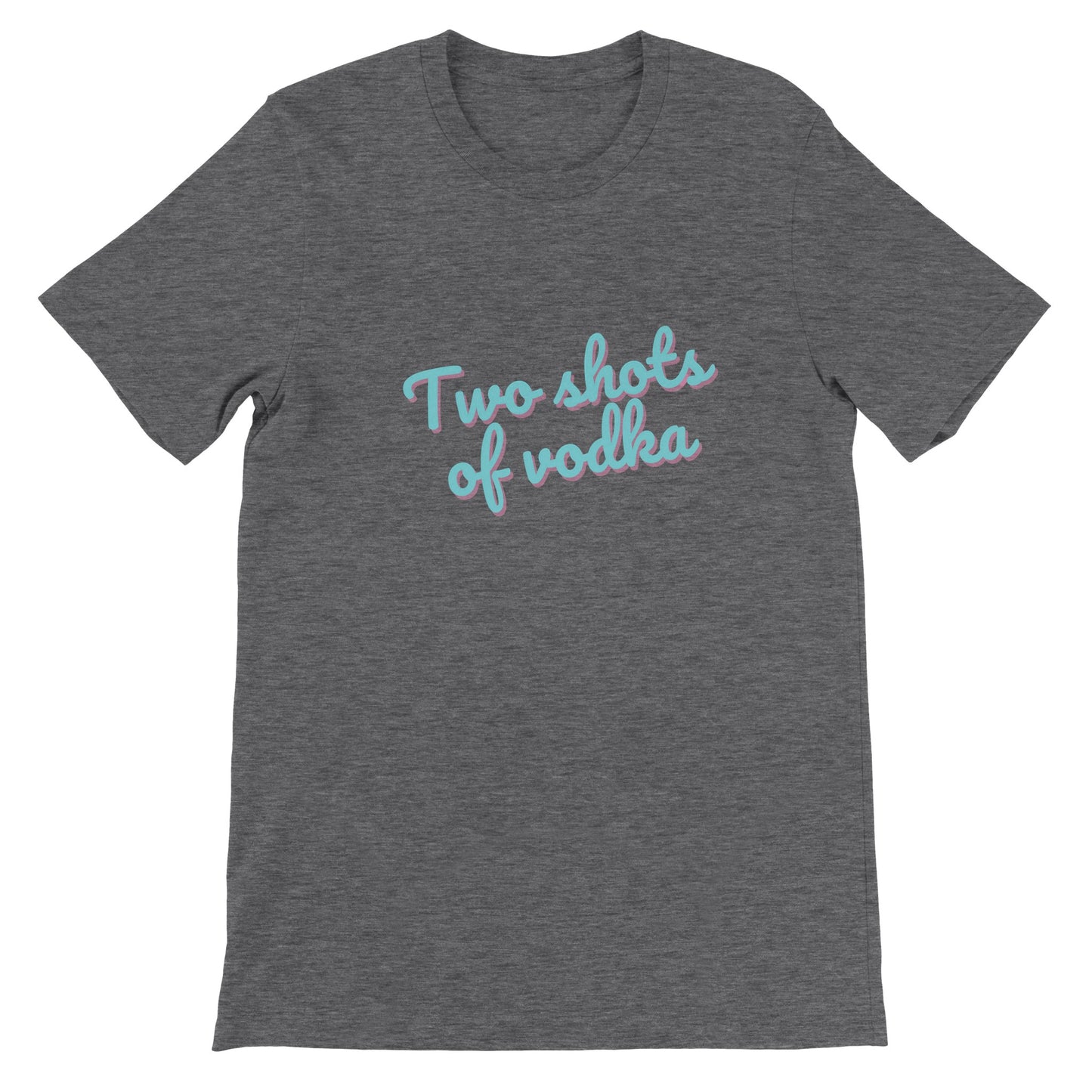 Dased Designs - Two Shots Of Vodka Premium Unisex T-shirt