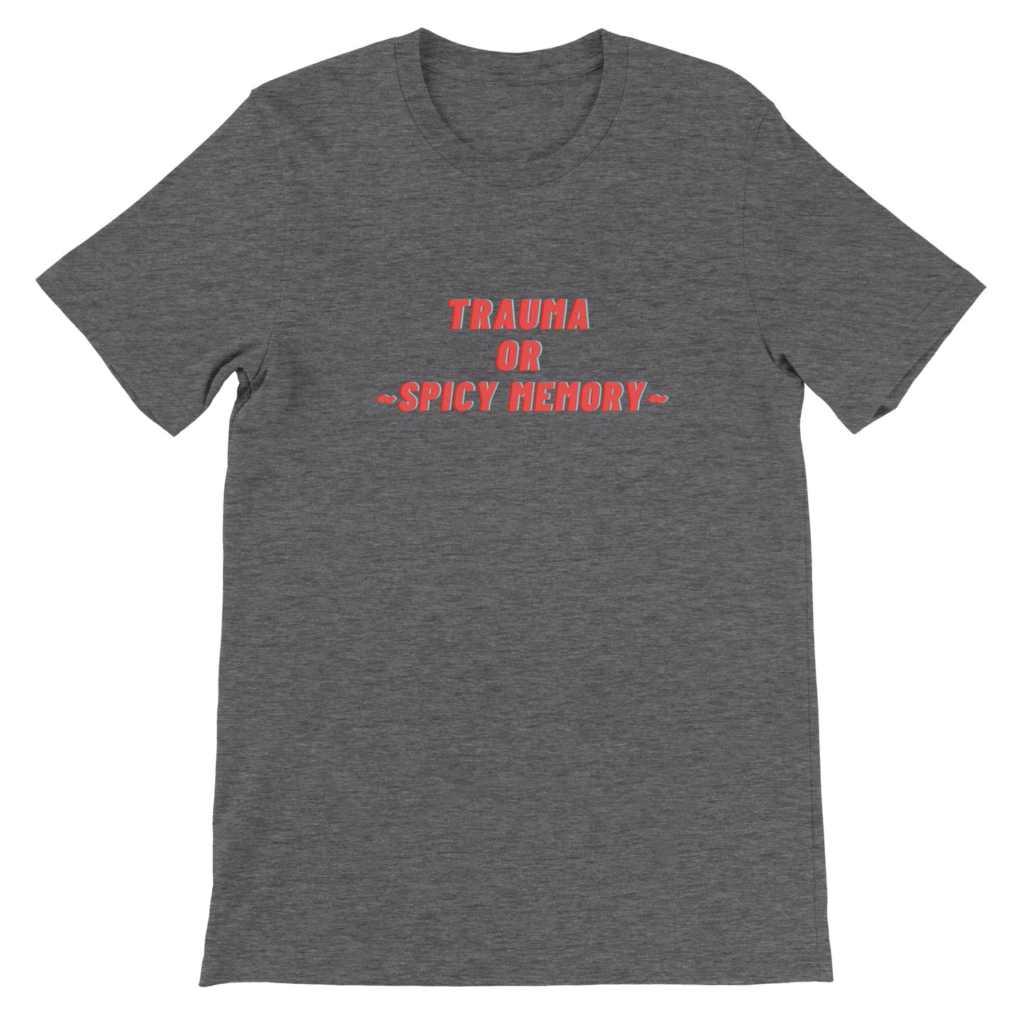 Dased Designs - Trauma Or Spicy Memory Premium Unisex T-shirt