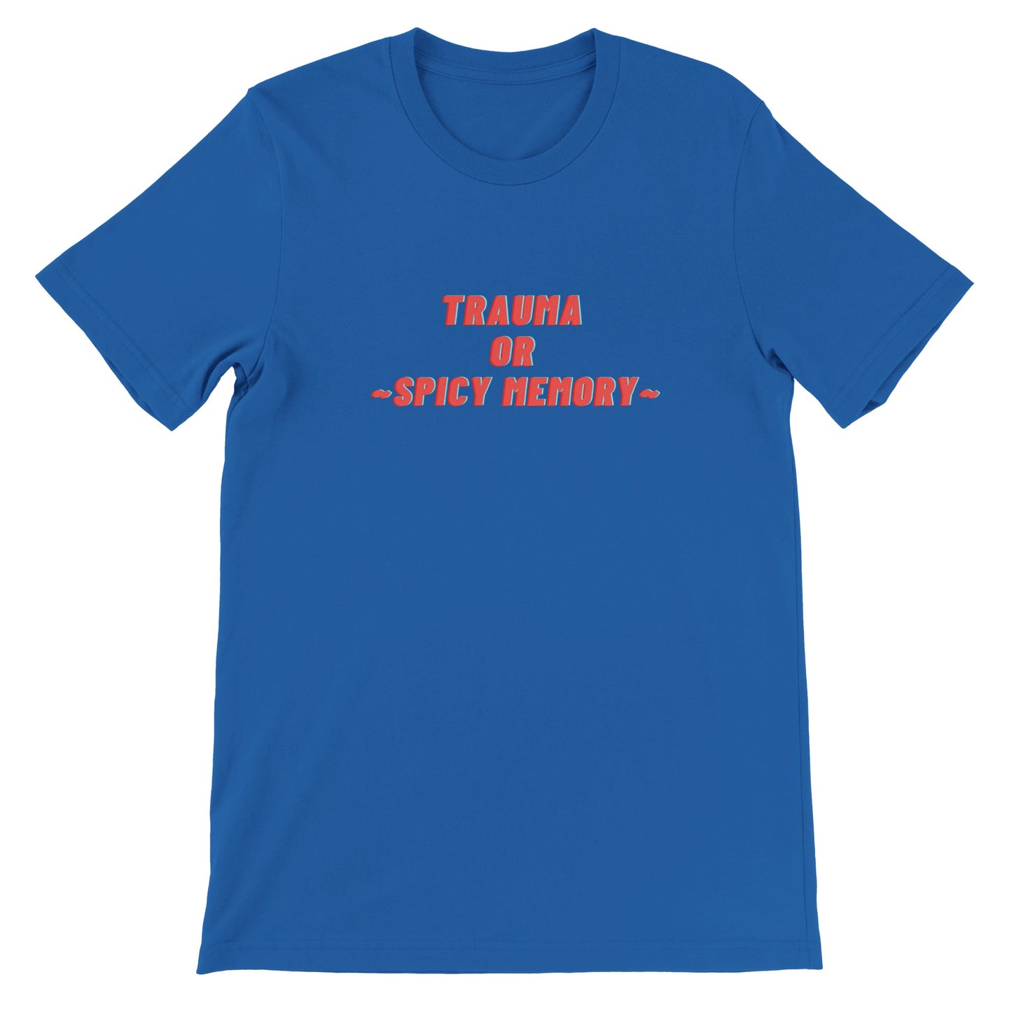 Dased Designs - Trauma Or Spicy Memory Premium Unisex T-shirt