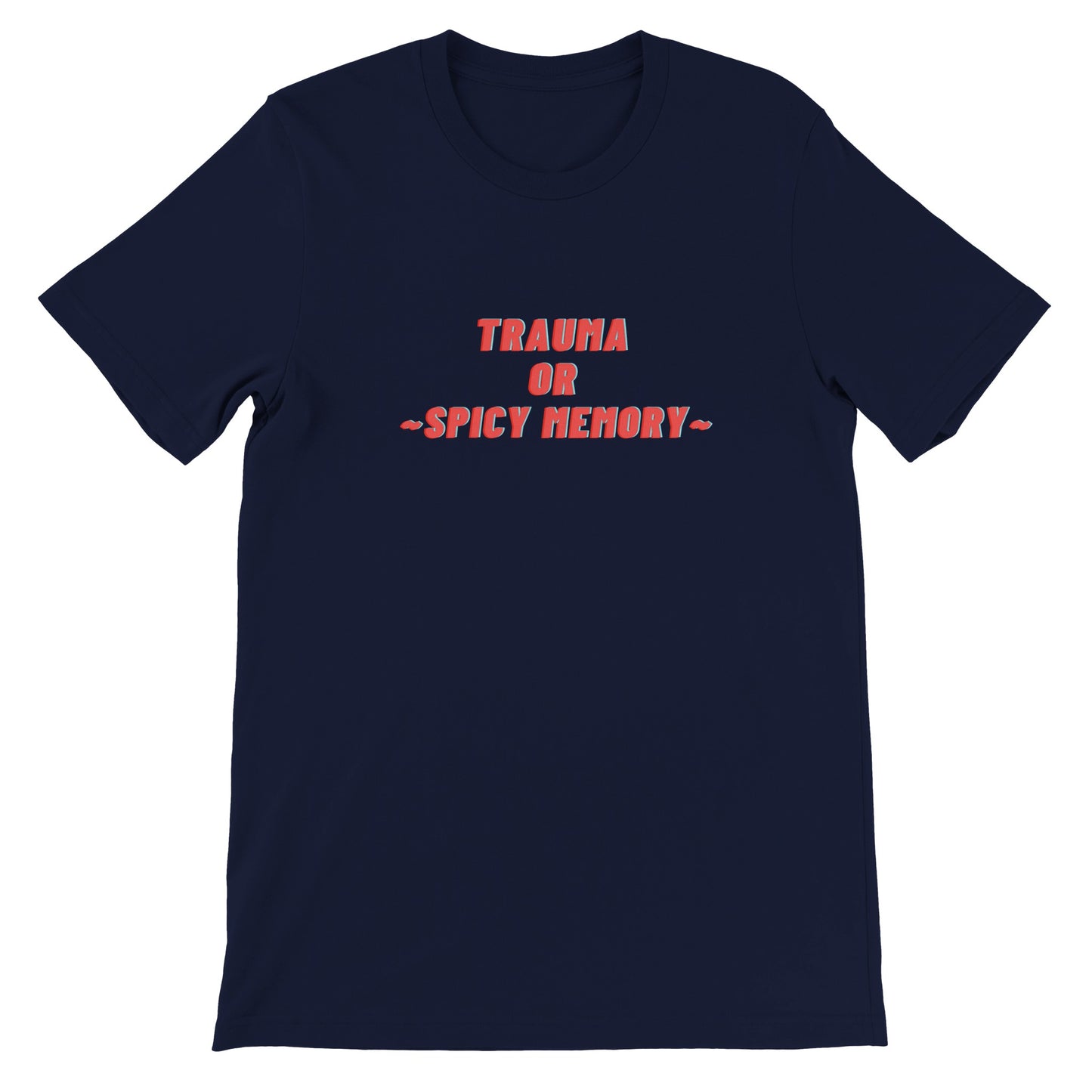 Dased Designs - Trauma Or Spicy Memory Premium Unisex T-shirt