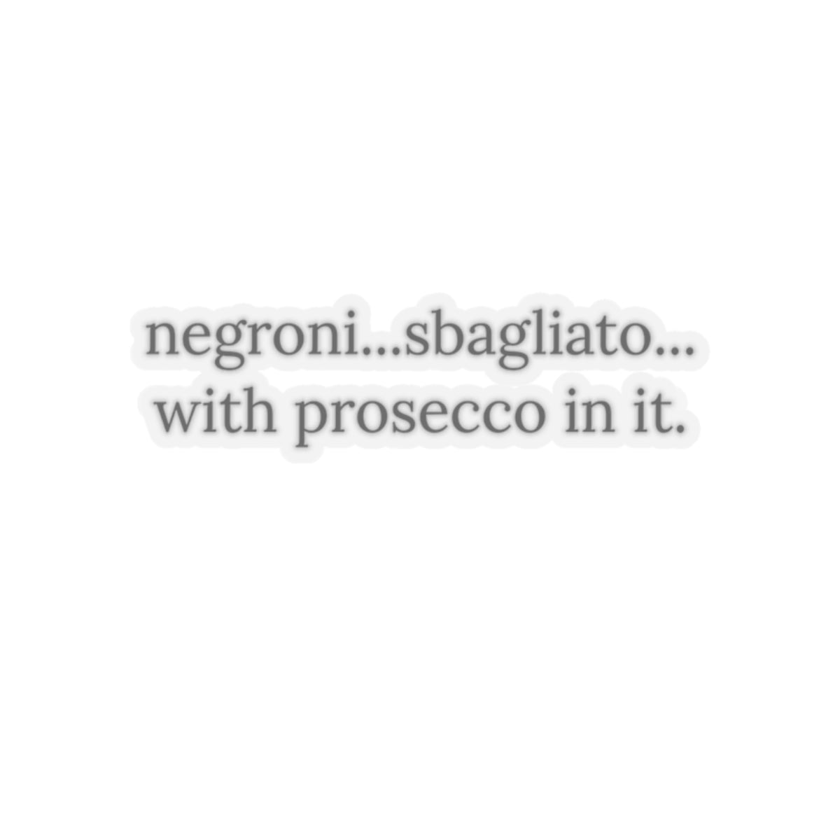 Dased Designs - Negroni...Sbagliato...With prosecco in it. Sticker