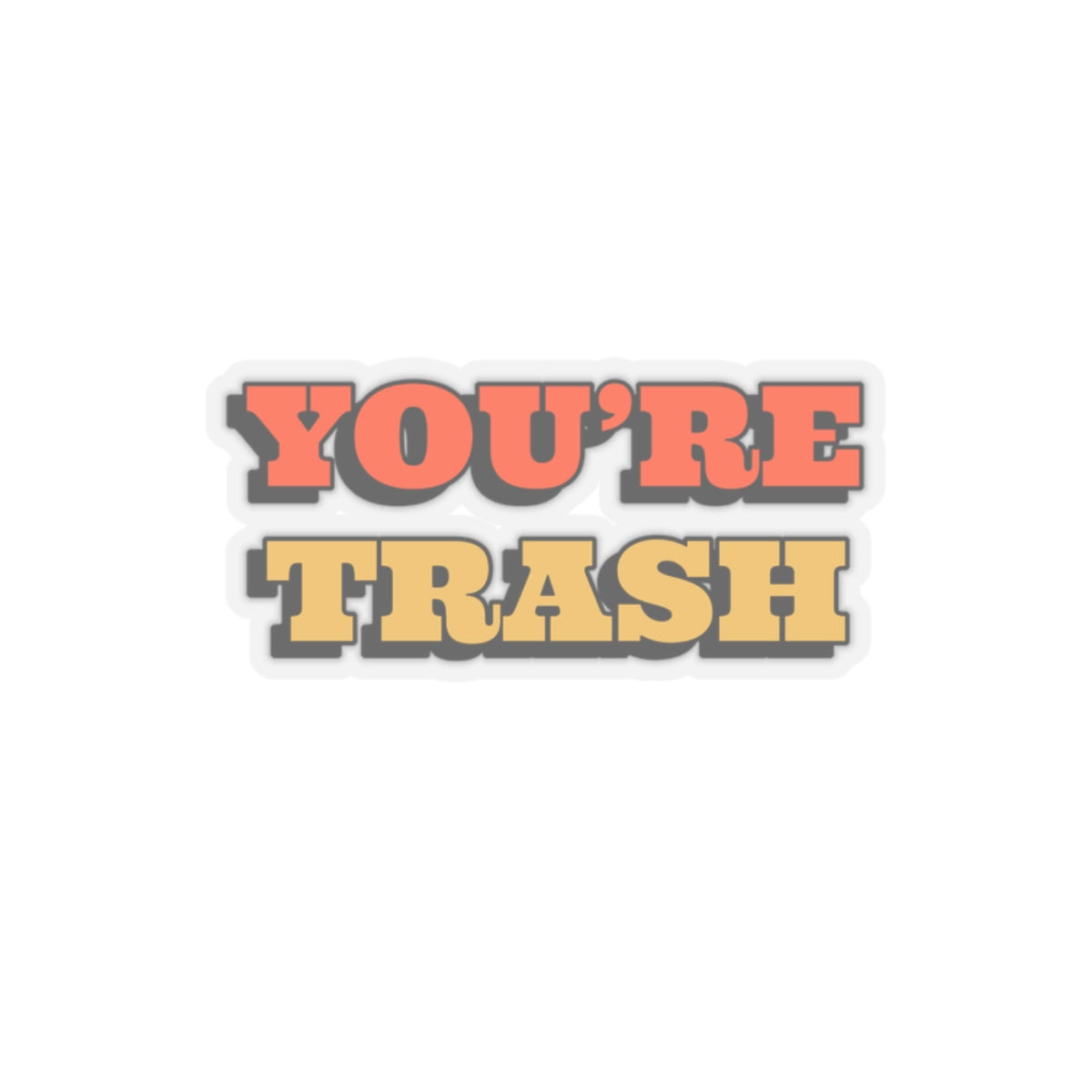 Dased Designs - You're Trash Sticker