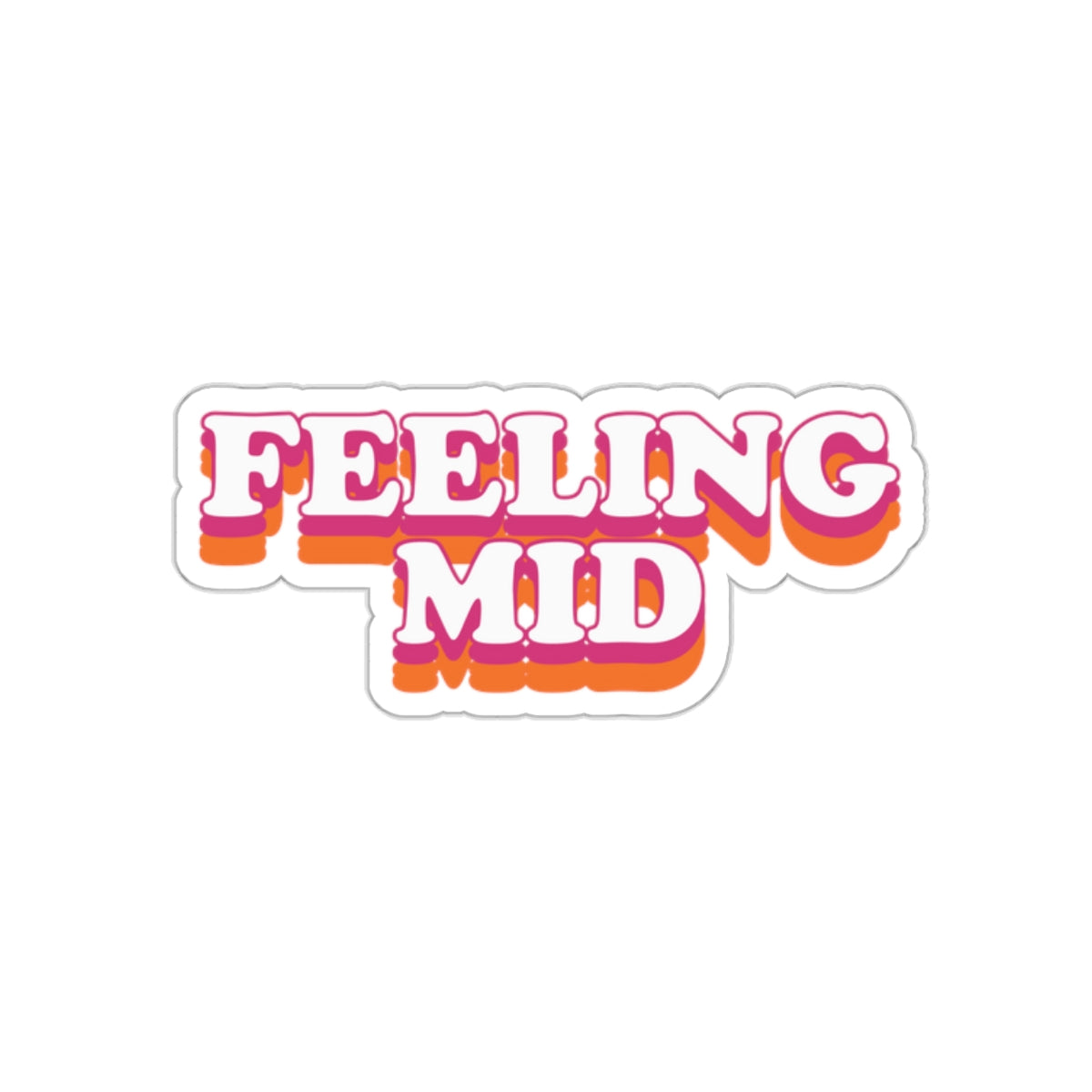 Dased Designs - Feeling Mid Sticker