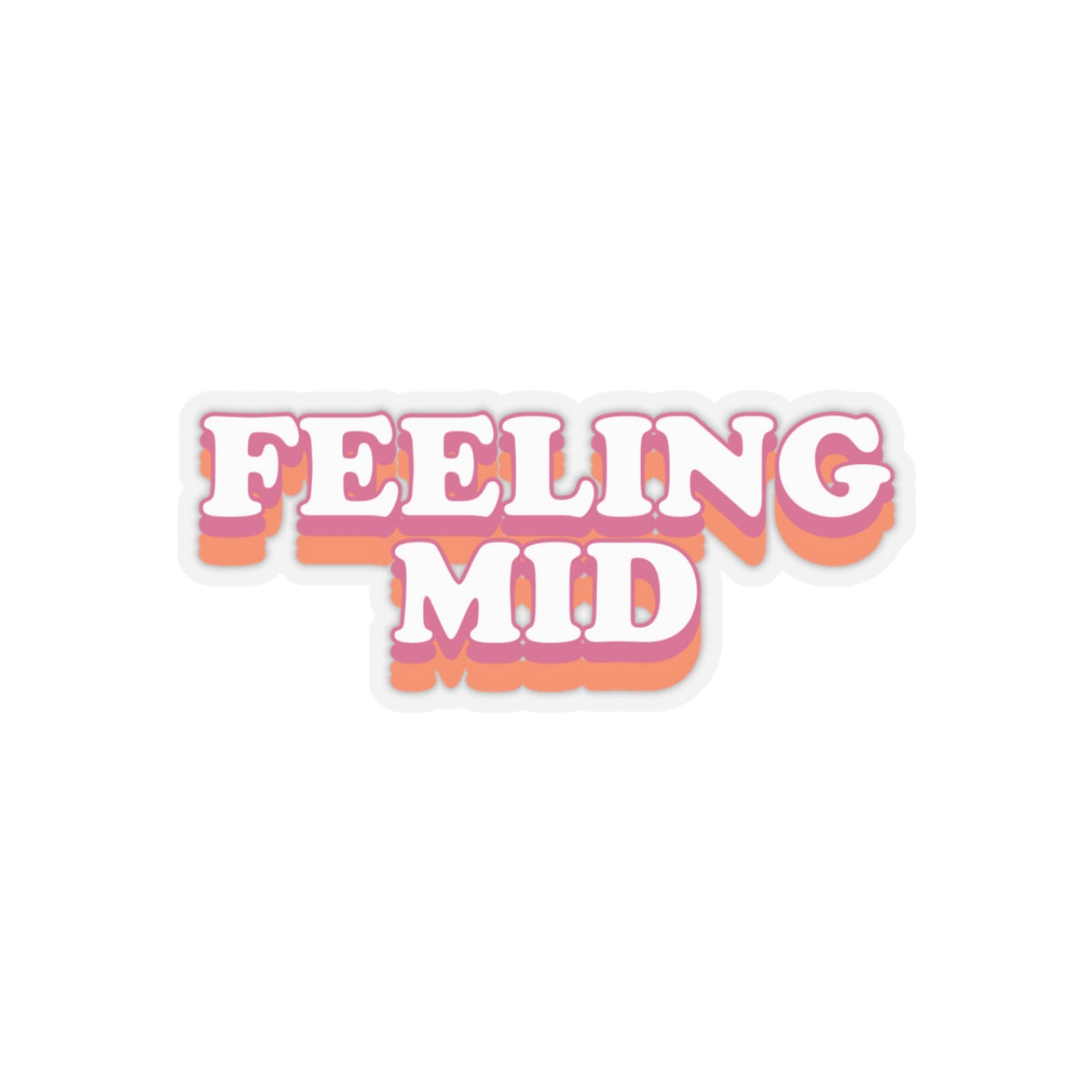 Dased Designs - Feeling Mid Sticker