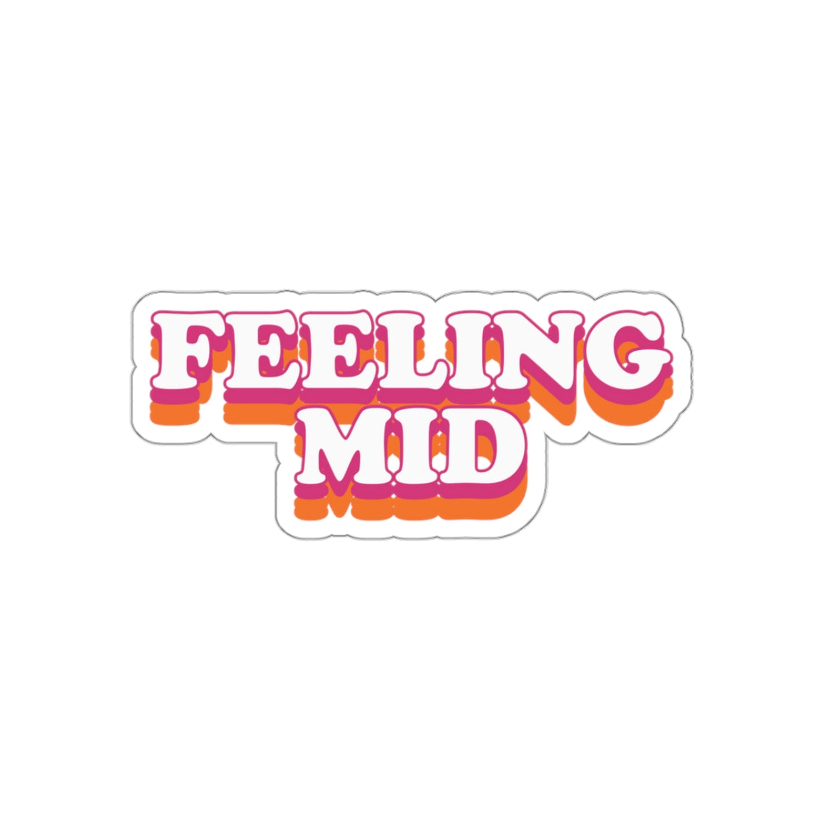Dased Designs - Feeling Mid Sticker
