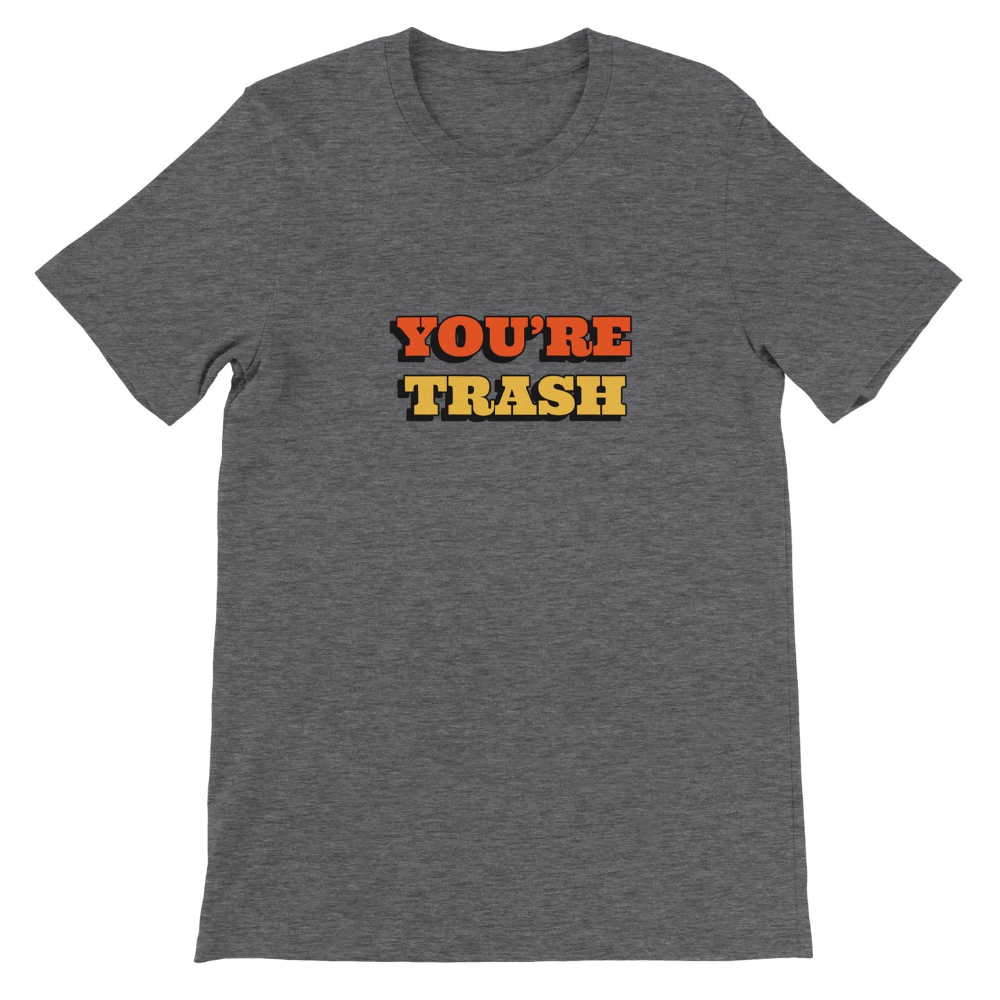 Dased Designs - You're Trash Premium Unisex T-shirt