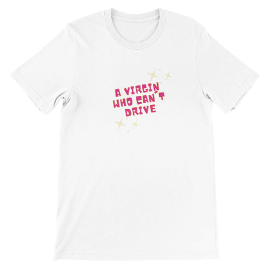 Dased Designs - A Virgin Who Can't Drive Premium Unisex T-shirt