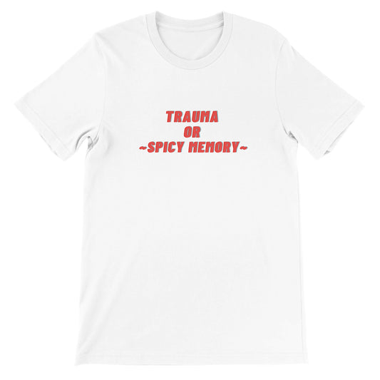 Dased Designs - Trauma Or Spicy Memory Premium Unisex T-shirt