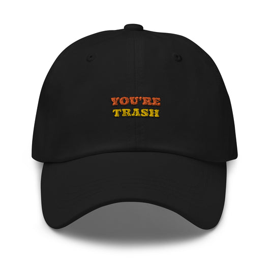 Dased Designs - You're Trash Embroidered Dad Hat