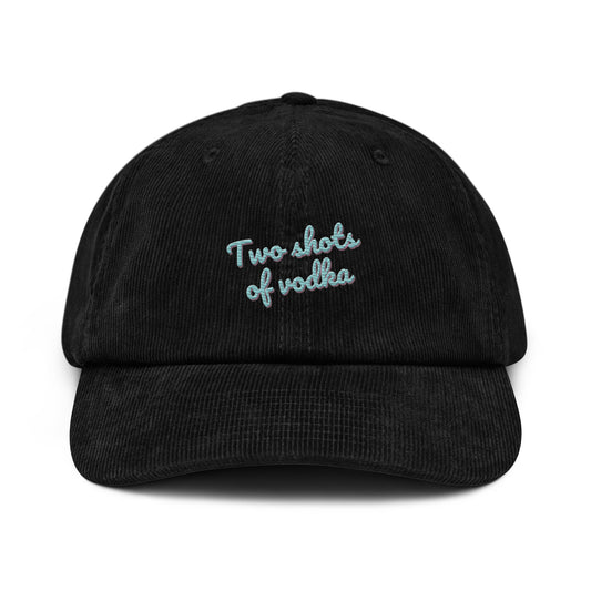 Dased Designs - Two Shots Of Vodka Embroidered Corduroy Hat