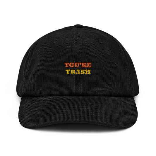 Dased Designs - You're Trash Embroidered Corduroy hat